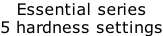Essential series 5 hardness settings