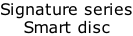 Signature series Smart disc